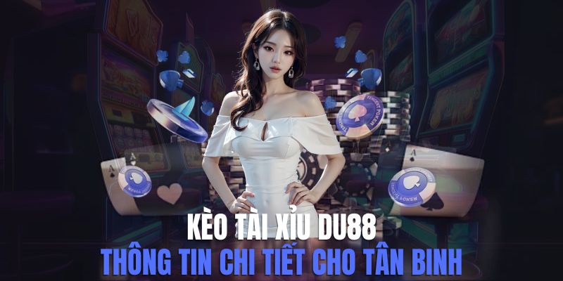 kèo Tài Xỉu du88